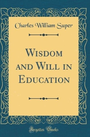 Cover of Wisdom and Will in Education (Classic Reprint)