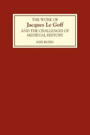 Cover of The Work of Jacques Le Goff and the Challenges of Medieval History