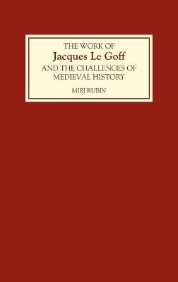 Book cover for The Work of Jacques Le Goff and the Challenges of Medieval History