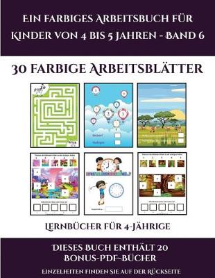 Book cover for Lernbücher für 4-Jährige (Ein farbiges Arbeitsbuch für Kinder von 4 bis 5 Jahren - Band 6)