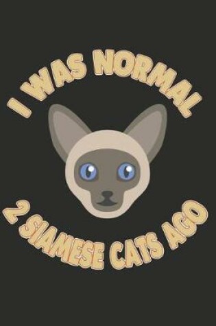 Cover of I Was Normal 2 Siamese Cats Ago