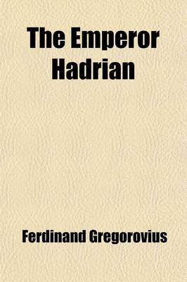 Book cover for The Emperor Hadrian; A Picture of the Graeco-Roman World in His Time