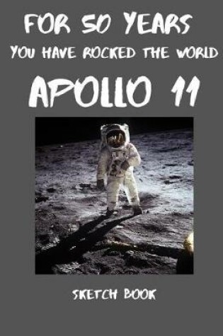 Cover of For 50 years you have rocked the world Apollo 11, sketch book