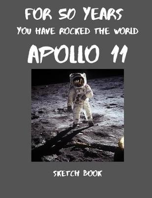 Book cover for For 50 years you have rocked the world Apollo 11, sketch book