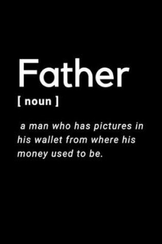 Cover of Father - A Man Who Has Pictures In His Wallet From Where His Money Used To Be.