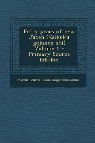 Cover of Fifty Years of New Japan (Kaikoku Gojunen Shi) Volume 1 - Primary Source Edition