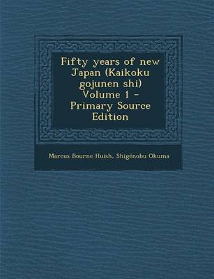 Book cover for Fifty Years of New Japan (Kaikoku Gojunen Shi) Volume 1 - Primary Source Edition