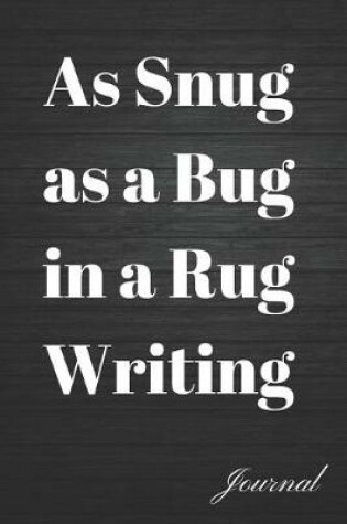 Cover of As Snug as a Bug in a Rug Writing Journal