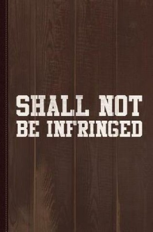 Cover of Shall Not Be Infringed 2a Journal Notebook