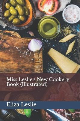 Book cover for Miss Leslie's New Cookery Book (Illustrated)