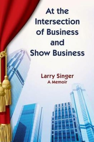 Cover of At the Intersection of Business and Show Business