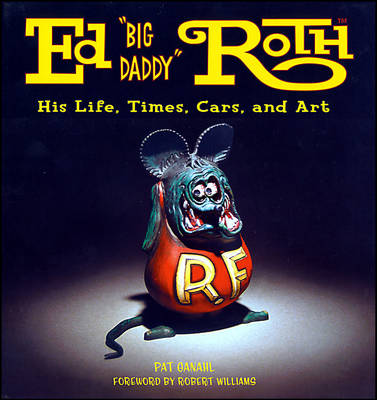 Book cover for Ed "Big Daddy" Roth His Life, Tiimes, Cars, and Art