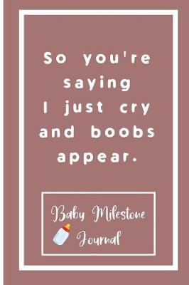 Book cover for So you're saying I just cry and boobs appear.