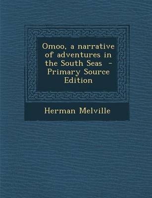 Book cover for Omoo, a Narrative of Adventures in the South Seas - Primary Source Edition