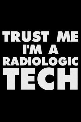 Book cover for Trust Me I'm a Radiologic Tech