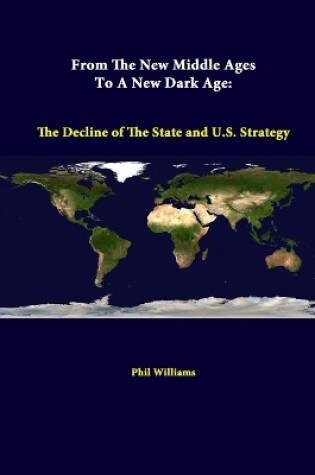 Cover of From the New Middle Ages to A New Dark Age: the Decline of the State and U.S. Strategy