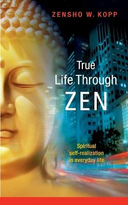 Book cover for True Life Through Zen