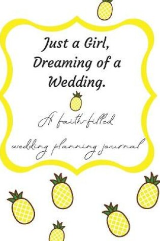 Cover of Just a Girl, Dreaming of a Wedding (A faith-filled wedding planning journal)