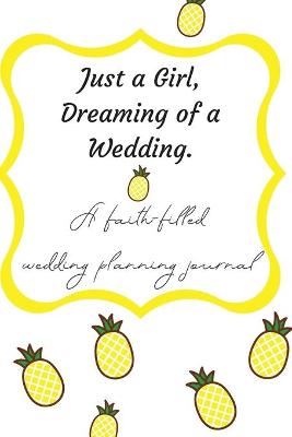 Book cover for Just a Girl, Dreaming of a Wedding (A faith-filled wedding planning journal)