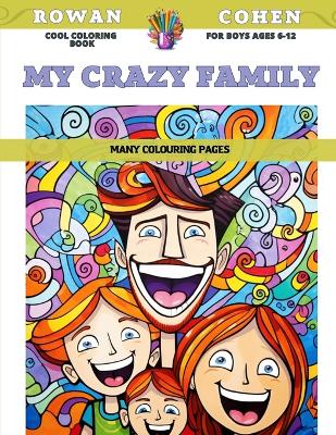 Book cover for Cool Coloring Book for boys Ages 6-12 - My crazy family - Many colouring pages