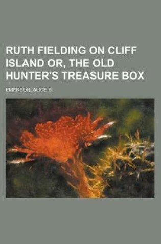 Cover of Ruth Fielding on Cliff Island Or, the Old Hunter's Treasure Box