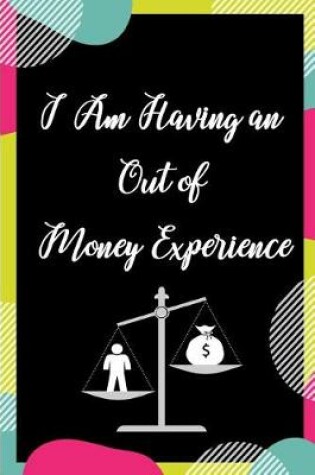 Cover of I Am Having an Out of Money Experience