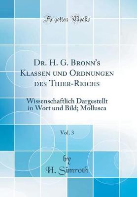 Book cover for Dr. H. G. Bronn's Klassen und Ordnungen des Thier-Reichs, Vol. 3: Wissenschaftlich Dargestellt in Wort und Bild; Mollusca (Classic Reprint)