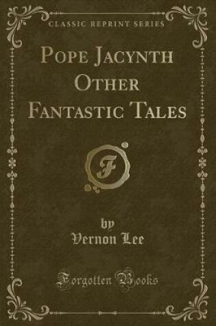 Cover of Pope Jacynth Other Fantastic Tales (Classic Reprint)