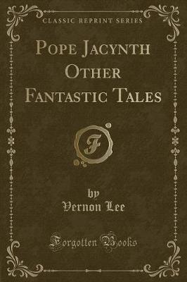 Book cover for Pope Jacynth Other Fantastic Tales (Classic Reprint)