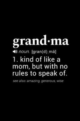 Cover of Grandma (noun. [gran(d), ma]) 1. kind of like a mom, but with no rules to speak of. (see also