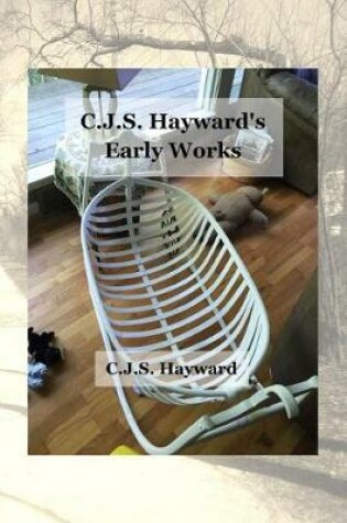 Cover of CJS Hayward's Early Works