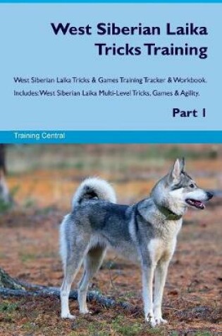 Cover of West Siberian Laika Tricks Training West Siberian Laika Tricks & Games Training Tracker & Workbook. Includes