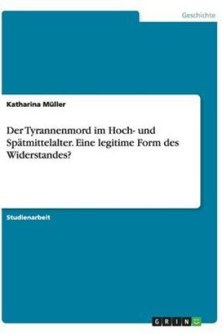 Cover of Der Tyrannenmord im Hoch- und Spatmittelalter. Eine legitime Form des Widerstandes?