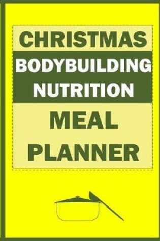 Cover of Christmas Bodybuilding Nutrition Meal Planner