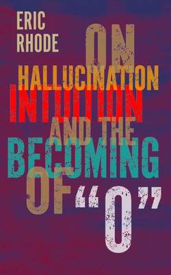 Book cover for On Hallucination, Intuition, and the Becoming of O