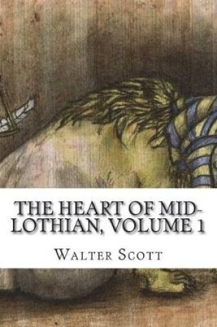Cover of The Heart of Mid-Lothian, Volume 1
