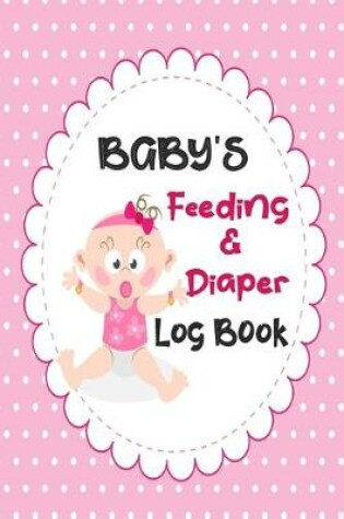 Cover of Baby's Feeding And Diaper Log Book