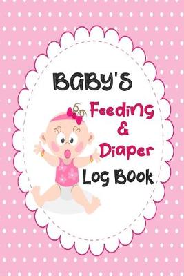 Book cover for Baby's Feeding And Diaper Log Book