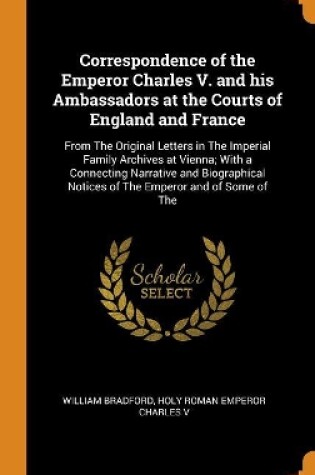 Cover of Correspondence of the Emperor Charles V. and His Ambassadors at the Courts of England and France