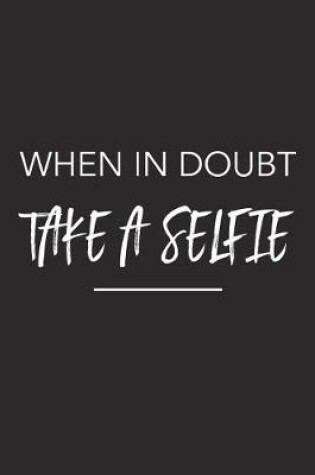 Cover of When in Doubt Take a Selfie