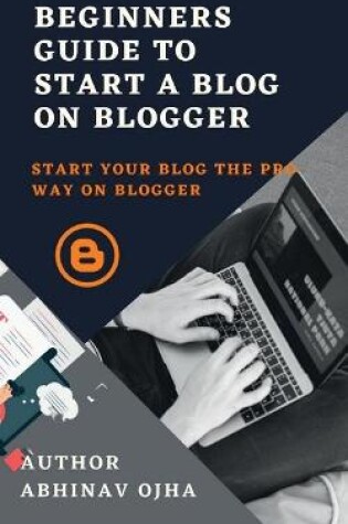 Cover of Beginners Guide To Start A Blog On Blogger