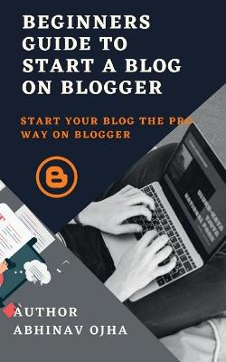 Book cover for Beginners Guide To Start A Blog On Blogger