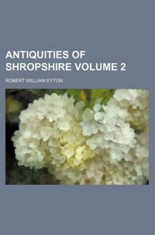 Cover of Antiquities of Shropshire Volume 2