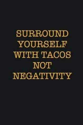 Cover of Surround Yourself With Tacos Not Negativity