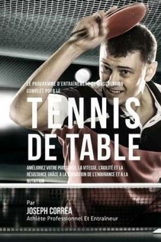 Cover of Le Programme D'entrainement De Musculation Complet Pour Le Tennis De Table