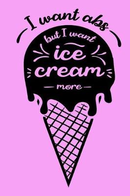 Book cover for I want Abs but I want ice cream more.