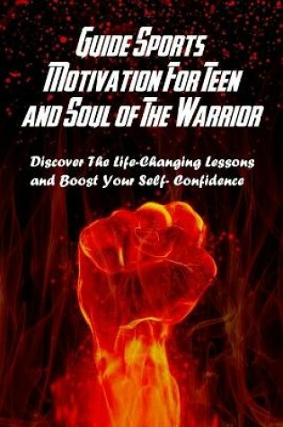 Cover of Guide Sports Motivation For Teen and Soul of The Warrior
