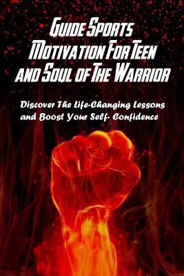 Book cover for Guide Sports Motivation For Teen and Soul of The Warrior