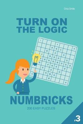 Book cover for Turn On The Logic Numbricks 200 Easy Puzzles 9x9 (Volume 3)