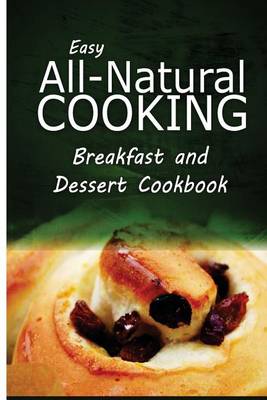 Book cover for Easy All-Natural Cooking - Breakfast and Dessert Cookbook